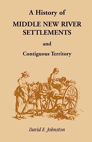 A History of the Middle New River Settlements and Contiguous Territory