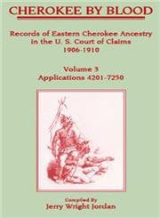 Cherokee by Blood: Volume 3, Records of Eastern Cherokee Ancestry in the U.S. Court of Claims 1906-1910, Applications 4201-7250 (9781556131608) by Jordan, Jerry Wright Wright
