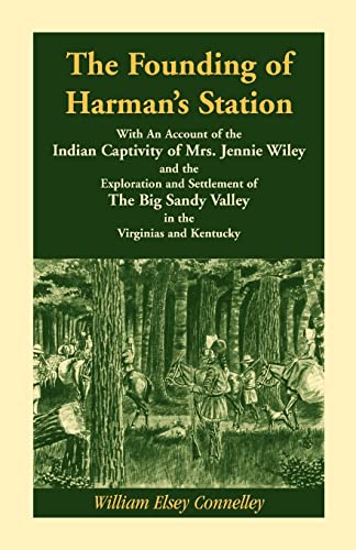 Stock image for The Founding of Harman?s Station With An Account of the Indian Captivity of Mrs. Jennie Wiley: and the Exploration and Settlement of The Big Sandy Valley in the Virginias and Kentucky for sale by Wonder Book