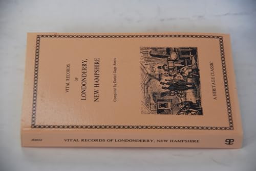 Stock image for Vital Records of Londonderry, New Hampshire; A Full and Accurate Transcript of the Births, Marriage Intentions, Marriages and Deaths in This Town From the Earliest Date to 1910 for sale by Waysidebooks