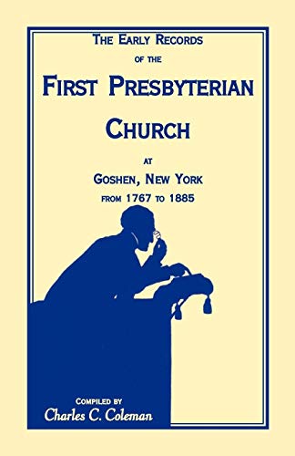 Stock image for The Early Records of the First Presbyterian Church at Goshen, New York from 1767-1885 for sale by Wonder Book