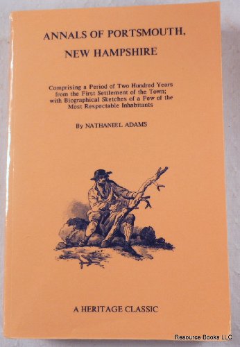 Beispielbild fr Annals of Portsmouth, Comprising a Period of Two Hundred Years from the First Settlement of the Town; With Biographical Sketches of a Few of the Most Respectable Inhabitants zum Verkauf von Sequitur Books