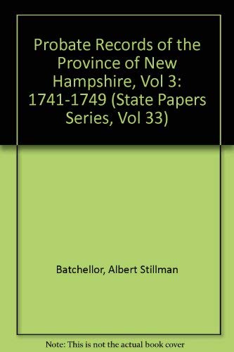 Stock image for Probate Records of the Province of New Hampshire, Volume 3: 1741-1749, State Papers Series, Volume 33 for sale by UHR Books