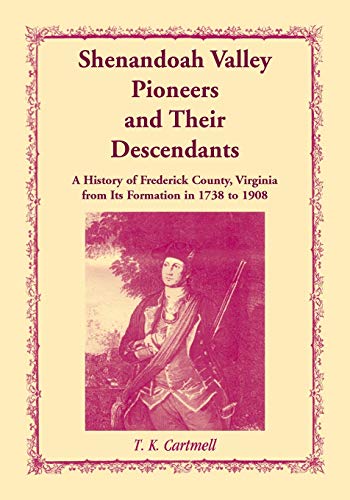 Beispielbild fr Shenandoah Valley Pioneers and Their Descendants : A History of Frederick County, Virginia from Its Formation in 1738 to 1908 zum Verkauf von Buchpark