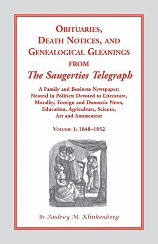 Beispielbild fr Obituaries, Death Notices and Genealogical Gleanings from the Saugerties Telegraph, 1848-1852, Vol. 1 zum Verkauf von Chiron Media