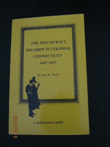 Imagen de archivo de The Witchcraft Delusion in Colonial Connecticut, 1647-1697 a la venta por Webster's Bookstore Cafe, Inc.