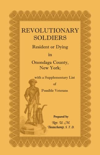 Imagen de archivo de Revolutionary Soldiers Resident or Dying in Onondaga County, New York: With a Supplementary List of Possible Veterans a la venta por Ed's Editions LLC, ABAA