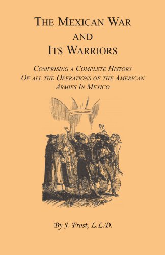 9781556132766: The Mexican War and Its Warriors: Comprising a Complete History of all the Operations of the American Armies in Mexico, with Biographical Sketches ... in the Regular Army & Volunteer Force