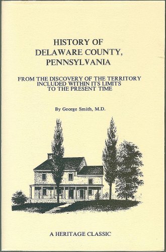 Imagen de archivo de History of Delaware County, Pennsylvania, from the Discovery of the Territory Included Within Its Limits to the Present Time, with a Notice of the Geology of the County, and Catalogues of its Minerals, Plants, Quadrupeds, and Birds, Written Under the Direction and Appointment of the Delaware County Institute of Science a la venta por Tiber Books