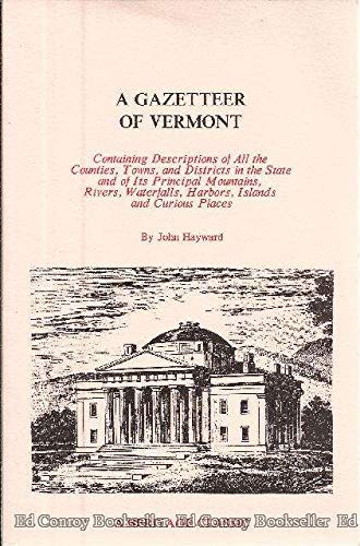 

A Gazetteer of Vermont: Containing Descriptions of All the Counties, Towns, and Districts in the State and of Its Principal Mountains, Rivers, Water