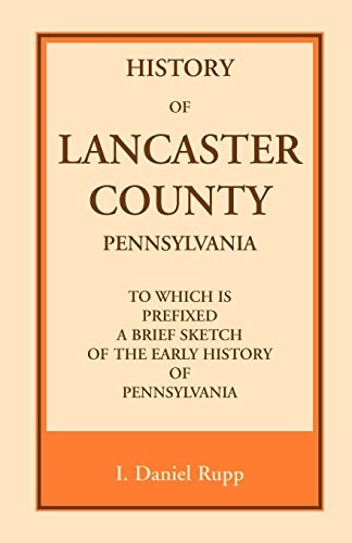 Stock image for History of Lancaster County, to which is Prefixed a Brief Sketch of the Early History of Pennsylvania for sale by ThriftBooks-Dallas