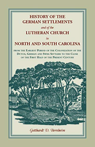 History of the German Settlements and of the Lutheran Church in North and South Carolina