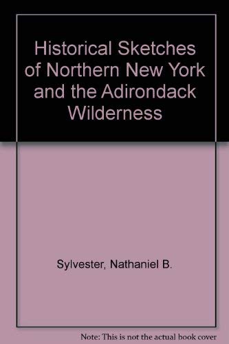 Stock image for Historical Sketches of Northern New York and the Adirondack Wilderness for sale by Inquiring Minds