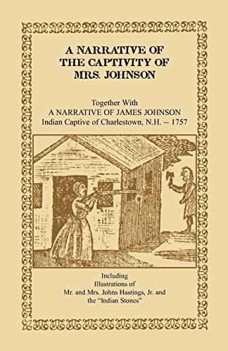 A Narrative of the Captivity of Mrs. Johnson: Together with a Narrative of James Johnson, Indian ...