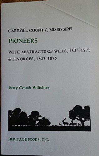 Imagen de archivo de Carroll County, Mississippi, pioneers with abstracts of wills, 1834-1875 & divorces, 1857-1875 a la venta por ThriftBooks-Atlanta