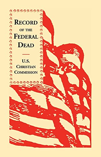 Stock image for Record of the Federal Dead Buried from Libby, Belle Isle, Danville and Camp Lawton Prisons and at City Point, and in the Field Before Petersburg and R for sale by Chiron Media