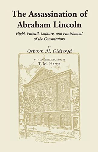 Imagen de archivo de The Assassination of Abraham Lincoln: Flight, Pursuit, Capture, and Punishment of the Conspirators a la venta por HPB-Red