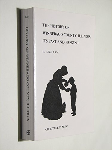 The History of Winnebago County, Illinois, Its Past and Present