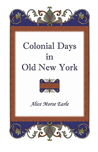 Colonial Days in Old New York (9781556133688) by Earle, Alice Morse Earle Morse