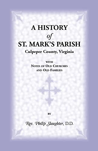 Beispielbild fr A History of St. Mark's Parish, Culpeper County, VirginiaWith Notes of Old Churches and Old Families zum Verkauf von Flip Your Wig