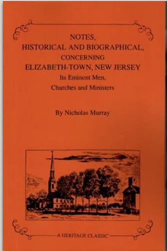 Imagen de archivo de Notes Historical and Biographical, Concerning Elizabeth-Town, New Jersey: Its Eminent Men, Churches & Ministers a la venta por Book Bear