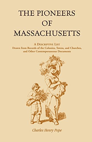 Beispielbild fr The Pioneers of Massachusetts, A Descriptive List, Drawn from Records of the Colonies, Towns, and Churches, and Other Contemporaneous Documents zum Verkauf von Irish Booksellers