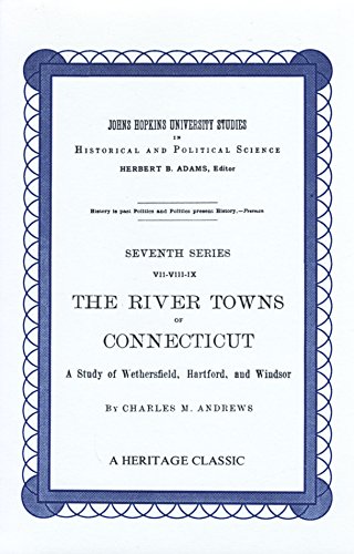 Imagen de archivo de The River Towns of Connecticut: A Study of Wethersfield, Hartford, and Windsor (Johns Hopkins University Studies in Historical and Political Science) a la venta por Bookmans