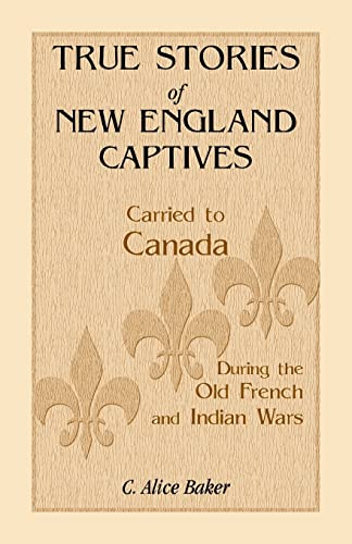 Stock image for True Stories of New England Captives Carried to Canada During the Old French and Indian Wars for sale by books4u31