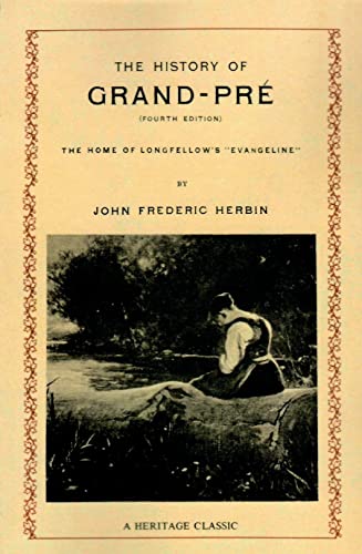 Imagen de archivo de The History of Grand-Pre: The Home of Longfellow's "Evangeline" a la venta por Wonder Book