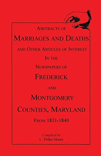 Abstracts of Marriages and Deaths . in the Newspapers of Frederick and Montgomery Counties, Maryl...
