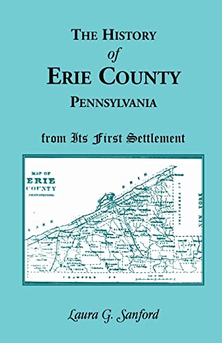 Beispielbild fr The History of Erie County, Pennsylvania From its First Settlement zum Verkauf von Sequitur Books