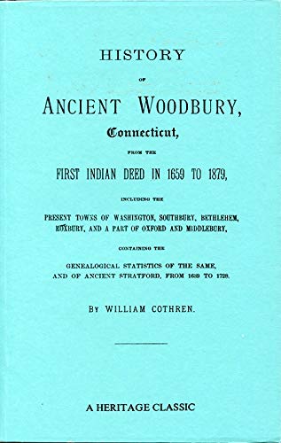 Beispielbild fr History of Ancient Woodbury Connecticut, from the First Indian Deed in 1659 to 1879, Including the Present Towns of Washington, Southbury, Bethlehem, zum Verkauf von MyLibraryMarket