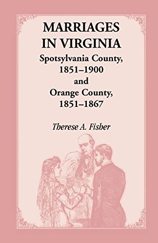 Stock image for Marriages in Virginia, Spotsylvania County 1851-1900 and Orange County, 1851-1867 for sale by Lucky's Textbooks