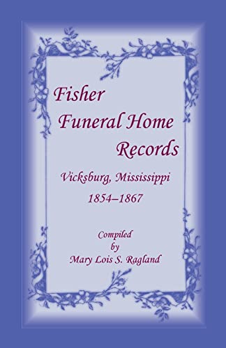 Stock image for Fisher Funeral Home RecordsVicksburg, Mississippi 1854-1867 for sale by Salish Sea Books