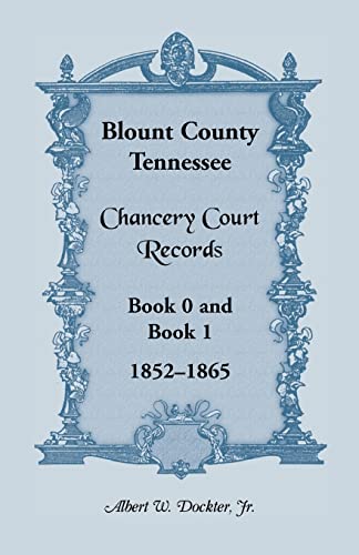 Stock image for Blount County, Tennessee, Chancery Court Records, Book 0 and Book 1, 1852-1865 for sale by Sequitur Books