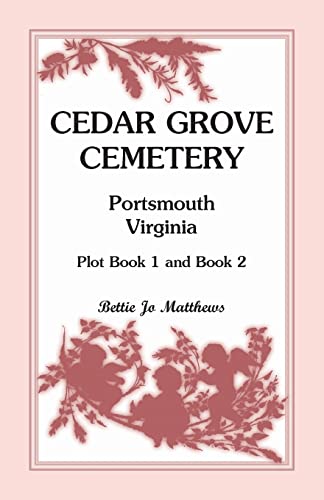 Stock image for Cedar Grove Cemetery Portsmouth, Virginia, Plot Book 1 and 2 for sale by Chiron Media