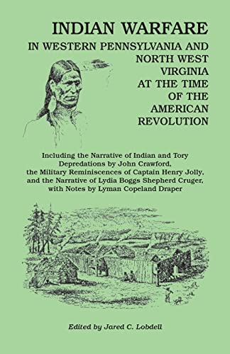 Stock image for Indian Warfare in Western Pennsylvania and North West Virginia at the Time of the American Revolution, Including the Narrative of Indian and Tory Depr for sale by THE SAINT BOOKSTORE