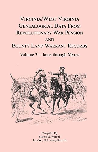 Stock image for Virginia and West Virginia Genealogical Data from Revolutionary War Pension and Bounty Land Warrant Records, Volume 3 Iams through Myres for sale by ThriftBooks-Dallas