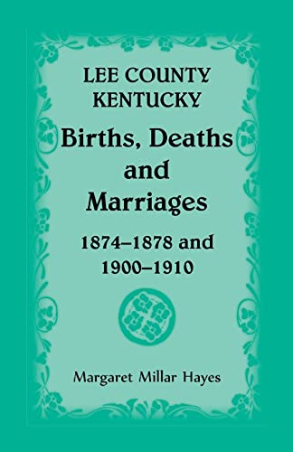 Stock image for Lee County, Kentucky, Births, Deaths, and Marriages 1874-1878 and 1900-1910 for sale by Chiron Media