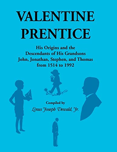 Stock image for Valentine Prentice: His Origins and the Descendants of His Grandsons John, Jonathan, Stephen, and Thomas - From 1514 to 1992 for sale by Ria Christie Collections