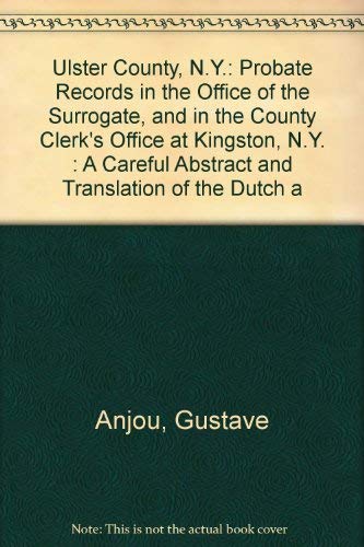 ULSTER COUNTY, NEW YORK, PROBATE RECORDS, IN THE OFFICE OF THE SURROGATE, AND THE COUNTY CLERK'S ...