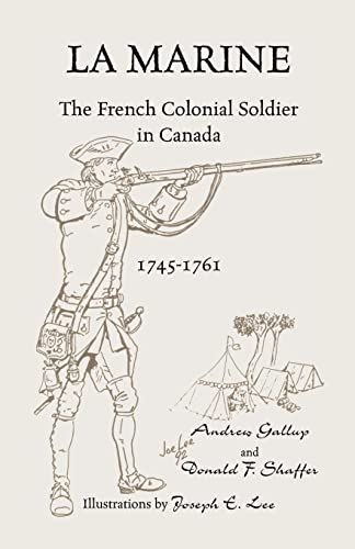 Imagen de archivo de La Marine: The French Colonial Soldier in Canada, 1745-1761 a la venta por Zubal-Books, Since 1961