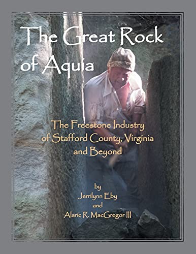 Beispielbild fr Great Rock Aquia. the Freestone Industry of Stafford County, Virginia and Beyond zum Verkauf von TextbookRush
