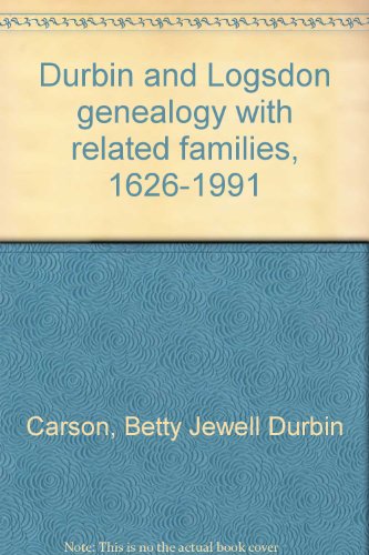 Beispielbild fr Durbin and Logsdon Genealogy with Related Families, 1626-1991 zum Verkauf von Inside the Covers