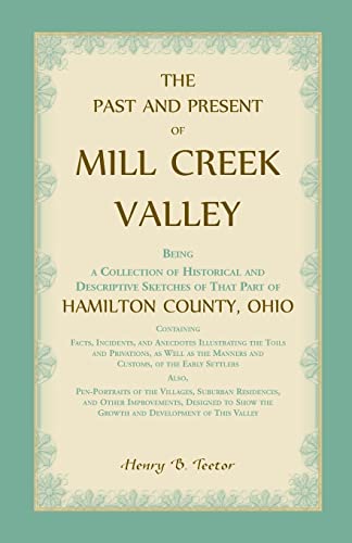 Imagen de archivo de The Past and Present of Mill Creek Valley: Being a Collection of Historical and Descriptive Sketches of that Part of Hamilton County, Ohio a la venta por Lucky's Textbooks