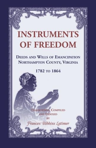 Beispielbild fr Instruments of Freedom: Deeds and Wills of Emancipation, Northampton County, Virginia, 1782-1864 zum Verkauf von Books Unplugged