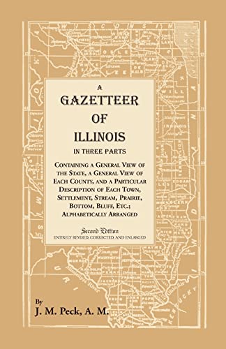 Stock image for A Gazetteer of Illinois In Three Parts Containing a General View of the State, a General View of Each County, and a particular description of each . alphabetically arranged (Heritage Classic) for sale by Wizard Books