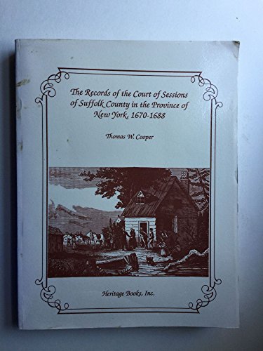 The Records of the Court of Sessions of Suffolk County in the Province of New York, 1670-1688 (9781556137990) by Cooper, Thomas W. W.