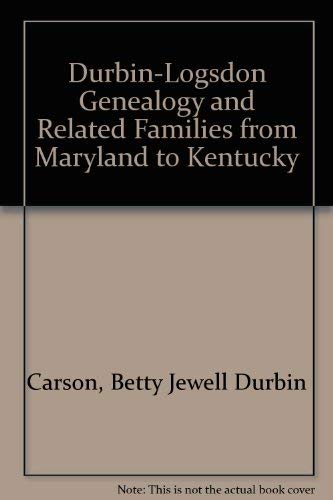 Beispielbild fr Durbin-Logsdon Genealogy and Related Families from Maryland to Kentucky Vol. 2 zum Verkauf von Chiefly Books