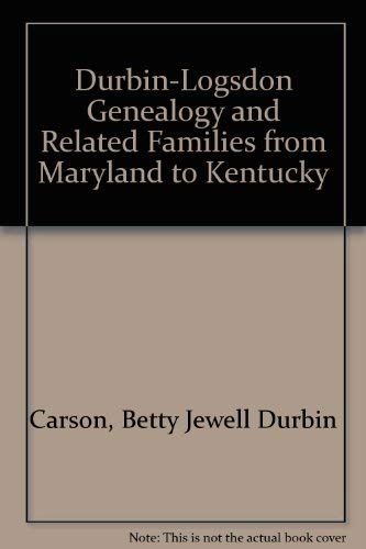 9781556138171: Durbin-Logsdon Genealogy and Related Families from Maryland to Kentucky